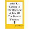 With Kit Carson In The Rockies: A Tale Of The Beaver Country by Everett McNeil