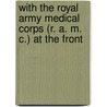 With The Royal Army Medical Corps (R. A. M. C.) At The Front door Evelyn Charles Vivian