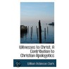 Witnesses To Christ; A Contribution To Christian Apologetics door William Robinson Clark