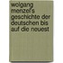 Wolgang Menzel's Geschichte Der Deutschen Bis Auf Die Neuest