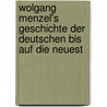 Wolgang Menzel's Geschichte Der Deutschen Bis Auf Die Neuest door Wolfgang Menzel
