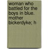 Woman Who Battled for the Boys in Blue. Mother Bickerdyke; H by Margaret Burton Davis