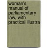 Woman's Manual of Parliamentary Law, with Practical Illustra door Harriette Robinson Shattuck