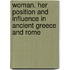 Woman. Her Position and Influence in Ancient Greece and Rome