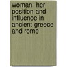 Woman. Her Position and Influence in Ancient Greece and Rome door Sir James Donaldson