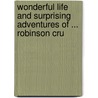 Wonderful Life and Surprising Adventures of ... Robinson Cru door Danial Defoe