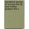 Wonderful Stories of Fuz-Buz the Fly and Mother Grabem the S by Silas Weir Mitchell