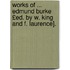 Works of ... Edmund Burke £Ed. by W. King and F. Laurence].