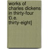 Works of Charles Dickens in Thirty-Four £I.E. Thirty-Eight] by Andrew Lang