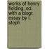 Works of Henry Fielding, Ed. with a Biogr. Essay by L. Steph