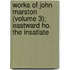 Works of John Marston (Volume 3); Eastward Ho. the Insatiate