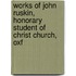 Works of John Ruskin, Honorary Student of Christ Church, Oxf