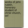 Works of John Ruskin, Honorary Student of Christ Church, Oxf door Lld John Ruskin