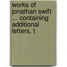 Works of Jonathan Swift ... Containing Additional Letters, T door Walter Scott