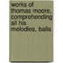 Works of Thomas Moore, Comprehending All His Melodies, Balla
