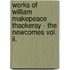 Works Of William Makepeace Thackeray - The Newcomes Vol. Ii.
