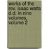Works of the Rev. Isaac Watts D.D. in Nine Volumes, Volume 2