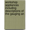 Workshop Appliances Including Descriptions of the Gauging an door Charles Percy Shelley