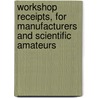 Workshop Receipts, for Manufacturers and Scientific Amateurs door Robert Haldane