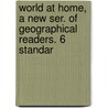 World at Home, a New Ser. of Geographical Readers. 6 Standar door Onbekend