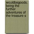 Wouldbegoods. Being the Further Adventures of the Treasure S