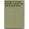 Writings of Charles Dickens (Volume 16); With Critical and B by 'Charles Dickens'