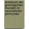 Wrterbuch Der Groningschen Mundart Im Neunzehnten Jahrhunder by H. Moleman