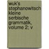 Wuk's Stephanowitsch Kleine Serbische Grammatik, Volume 2; V