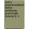 Wuk's Stephanowitsch Kleine Serbische Grammatik, Volume 2; V by Vuk Stefanovic Karad ic