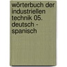 Wörterbuch der industriellen Technik 05. Deutsch - Spanisch by Richard Ernst