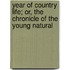 Year of Country Life; Or, the Chronicle of the Young Natural