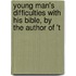 Young Man's Difficulties with His Bible, by the Author of 't