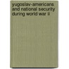 Yugoslav-americans And National Security During World War Ii door Lorraine M. Lees