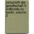 Zeitschrift Der Gesellschaft Fr Erdkunde Zu Berlin, Volume 2