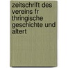 Zeitschrift Des Vereins Fr Thringische Geschichte Und Altert by Verein F. Geschichte Und Altertumskunde