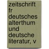 Zeitschrift Fr Deutsches Alterthum Und Deutsche Literatur, V door Anonymous Anonymous
