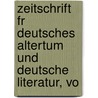 Zeitschrift Fr Deutsches Altertum Und Deutsche Literatur, Vo by Unknown