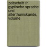 Zeitschrift Fr Gyptische Sprache Und Alterthumskunde, Volume door Gesellschaft Deutsche Morgen