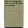 Zeitschrift Fr Hygiene, Medicinische Statistik Und Sanitatsp by Friedrich Oesterlen