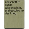 Zeitschrift Fr Kunst, Wissenschaft, Und Geschichte Des Krieg by Unknown