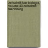 Zeitschrift Fuer Biologie, Volume 43 Zeitschrift Fuer Biolog door Onbekend