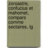 Zoroastre, Confucius Et Mahomet, Compars Comme Sectaires, Lg door Claude Emmanuel Joseph Pierre Pastoret (