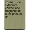 Zosimi ... de Zythorum Confectione Fragmentum Nunc Primum Gr door Zosimus Zosimus