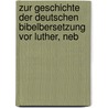 Zur Geschichte Der Deutschen Bibelbersetzung Vor Luther, Neb door Joseph Kehrein