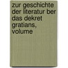 Zur Geschichte Der Literatur Ber Das Dekret Gratians, Volume door Joh Friedrich Von Schulte