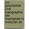 Zur Geschichte Und Topographie Der Rheinlande in Rmischer Ze by Theodor Bergk