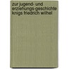 Zur Jugend- Und Erziehungs-Geschichte Knigs Friedrich Wilhel door Johann Friedrich Gottfried Delbrck