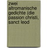 Zwei Altromanische Gedichte (Die Passion Christi, Sanct Leod by Jesus Leodegarius
