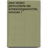 Zwei Letzten Jahrhunderte Der Schweizergeschichte, Volumes 1 door Heinrich Gelzer