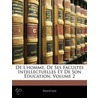 de L'Homme, de Ses Facults Intellectuelles Et de Son Ducatio by tius Helv